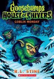 Icon image Goblin Monday (Goosebumps House of Shivers #2)
