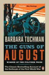 Icon image The Guns of August: The Classic Bestselling Account of the Outbreak of the First World War