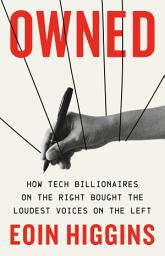 Icon image Owned: How Tech Billionaires on the Right Bought the Loudest Voices on the Left