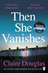 Icon image Then She Vanishes: From the author of No. 1 Sunday Times Bestseller, The New Neighbours
