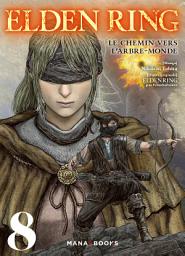 Icon image Elden Ring : Le chemin vers l'Arbre-Monde T08 (ePub): Volume 8