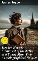 Icon image Stephen Hero & A Portrait of the Artist as a Young Man (Two Autobiographical Novels): Enriched edition. Including Biography of the Author