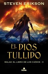 Icon image El Dios Tullido. Malaz X (Malaz: El Libro de los Caídos 10)