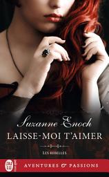 Icon image Les rebelles (Tome 4) - Laisse-moi taimer
