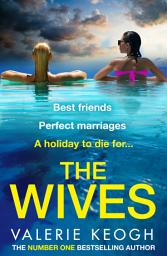 Icon image The Wives: The NUMBER 1 BESTSELLER! A glamorously shocking thriller from Valerie Keogh for 2025