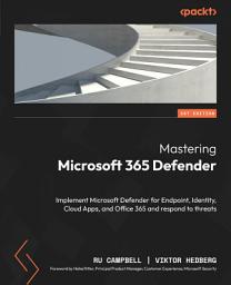 Icon image Mastering Microsoft 365 Defender: Implement Microsoft Defender for Endpoint, Identity, Cloud Apps, and Office 365 and respond to threats