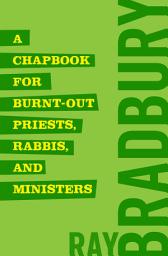 Icon image A Chapbook for Burnt-Out Priests, Rabbis, and Ministers