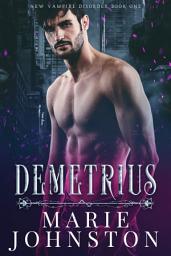 Icon image Demetrius: An enemies to lovers, vampires versus demons, paranormal romance