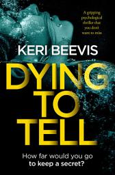 Icon image Dying to Tell: A Gripping Psychological Thriller That You Don't Want to Miss