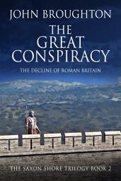Icon image The Great Conspiracy: The Decline of Roman Britain