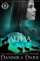 Icon image The Alpha (Black Arrowhead Series: Book 2)