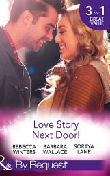 Icon image Love Story Next Door!: Cinderella on His Doorstep / Mr Right, Next Door! / Soldier on Her Doorstep (Mills & Boon By Request)