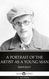 Icon image A Portrait of the Artist as a Young Man by James Joyce - Delphi Classics (Illustrated)