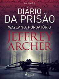 Icon image Diário da prisão, Volume 2 - Wayland: Purgatório: Volume 2