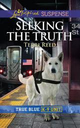 Icon image Seeking The Truth (Mills & Boon Love Inspired Suspense) (True Blue K-9 Unit, Book 6)