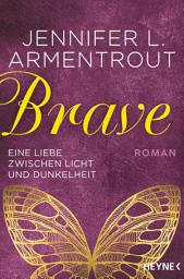 Icon image Brave - Eine Liebe zwischen Licht und Dunkelheit: Roman