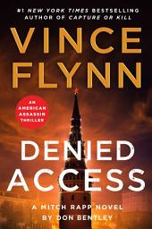 Icon image Denied Access: The New York Times bestselling Mitch Rapp series is back - don't miss this high-octane follow-up to the riveting AMERICAN ASSASSIN, Volume 24