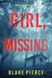 Icon image Girl, Missing (An Ella Dark FBI Suspense Thriller—Book 13)