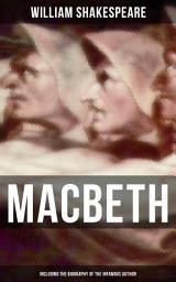 Icon image Macbeth (Including The Biography of the Infamous Author): The Mysterious Life of William Shakespeare