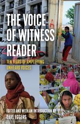 Icon image The Voice of Witness Reader: Ten Years of Amplifying Unheard Voices
