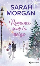 Icon image Romance sous la neige: Un Noël dans ses bras - Un enfant pour Noël