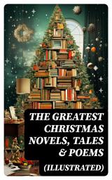 Icon image The Greatest Christmas Novels, Tales & Poems (Illustrated)