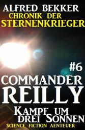 Icon image Commander Reilly #6: Kampf um drei Sonnen: Chronik der Sternenkrieger