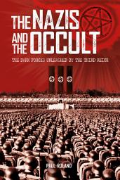Icon image The Nazis and the Occult: The Dark Forces Unleashed by the Third Reich