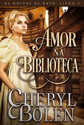 Icon image Amor na Biblioteca: As Noivas de Bath, Livro 5