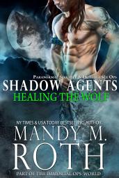 Icon image Healing the Wolf: Part of the Immortal Ops World (Paranormal Security and Intelligence Ops Shadow Agents / PSI-Ops Book 3)