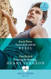 Icon image Nurse's Risk With The Rebel / Resisting The Brooding Heart Surgeon – 2 Books in 1 (Mills & Boon Medical)