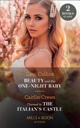 Icon image Beauty And Her One-Night Baby / Claimed In The Italian's Castle: Beauty and Her One-Night Baby (Once Upon a Temptation) / Claimed in the Italian's Castle (Once Upon a Temptation) (Mills & Boon Modern)