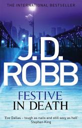 Icon image Festive in Death: An Eve Dallas thriller (Book 39)