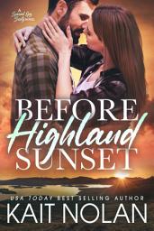Icon image Before Highland Sunset: A best friend's little sister, woman in trouble, fake relationship, second chance small town military romance