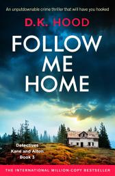 Icon image Follow Me Home: An unputdownable crime thriller that will have you hooked