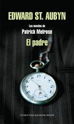 Icon image El padre (Las novelas de Patrick Melrose 1)