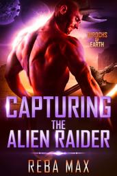 Icon image Capturing the Alien Raider: A SciFi Alien Warrior Romance