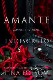 Icon image Amante Indiscreto: Un romantasy storico tabù, eccitante e sexy: eroi vampiri avvolti nel pericolo e nel mistero, alla scoperta dei loro desideri carnali più oscuri