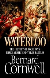 Icon image Waterloo: The History of Four Days, Three Armies and Three Battles