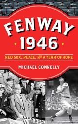 Icon image Fenway 1946: Red Sox, Peace, and a Year of Hope