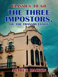 Icon image The Three Impostors, or, The Transmutation