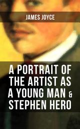Icon image A PORTRAIT OF THE ARTIST AS A YOUNG MAN & STEPHEN HERO: Including Biography of the Author