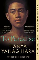 Icon image To Paradise: A powerful novel of love, freedom, and family, from the author of the Booker-shortlisted A Little Life