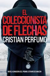 Icon image El coleccionista de flechas: Un thriller policial en la Patagonia