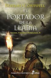 Icon image El portador de la llama: Sajones, Vikingos y Normandos, X