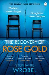 Icon image The Recovery of Rose Gold: The gripping must-read Richard & Judy thriller and Sunday Times bestseller