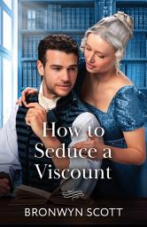Icon image How To Seduce A Viscount (Wed Within a Year, Book 3) (Mills & Boon Historical)