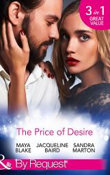 Icon image The Price Of Desire: The Price of Success / The Cost of Her Innocence / Not For Sale (Mills & Boon By Request)
