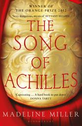 Icon image The Song of Achilles: The 10th Anniversary edition of the Women's Prize-winning bestseller