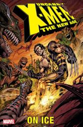 Icon image Uncanny X-Men - The New Age Vol. 3: On Ice